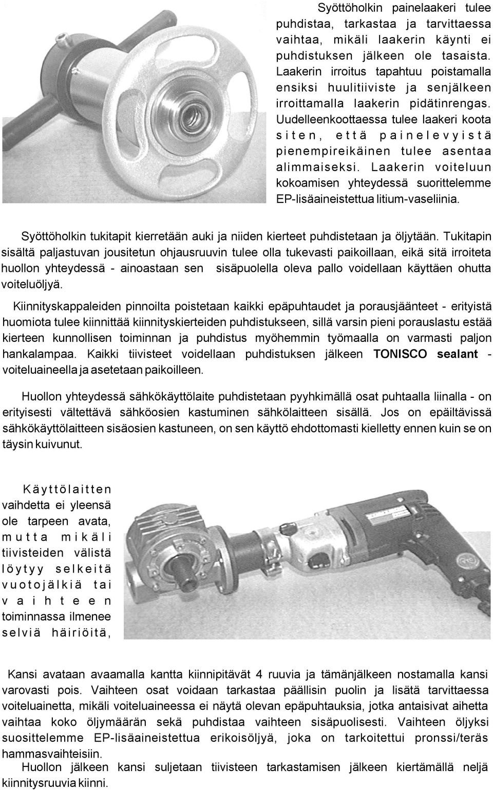 Uudelleenkoottaessa tulee laakeri koota siten, että painelevyistä pienempireikäinen tulee asentaa alimmaiseksi.