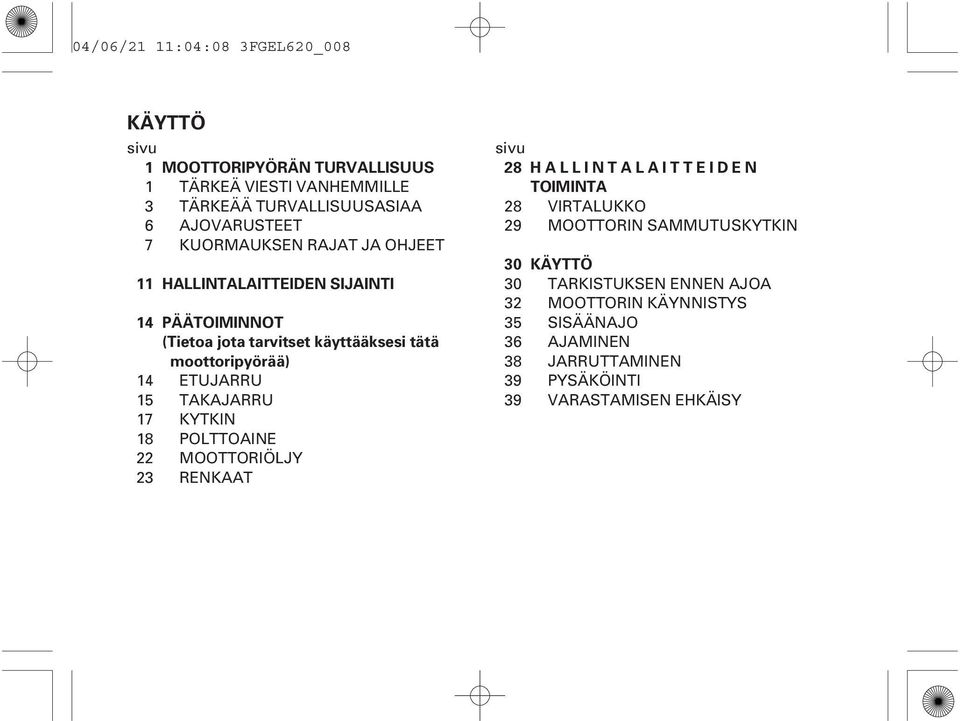 käyttääksesi tätä moottoripyörää) ETUJARRU TAKAJARRU KYTKN POLTTOANE MOOTTORÖLJY RENKAAT sivu 28 HALLNTALATTEDEN TOMNTA 28 VRTALUKKO