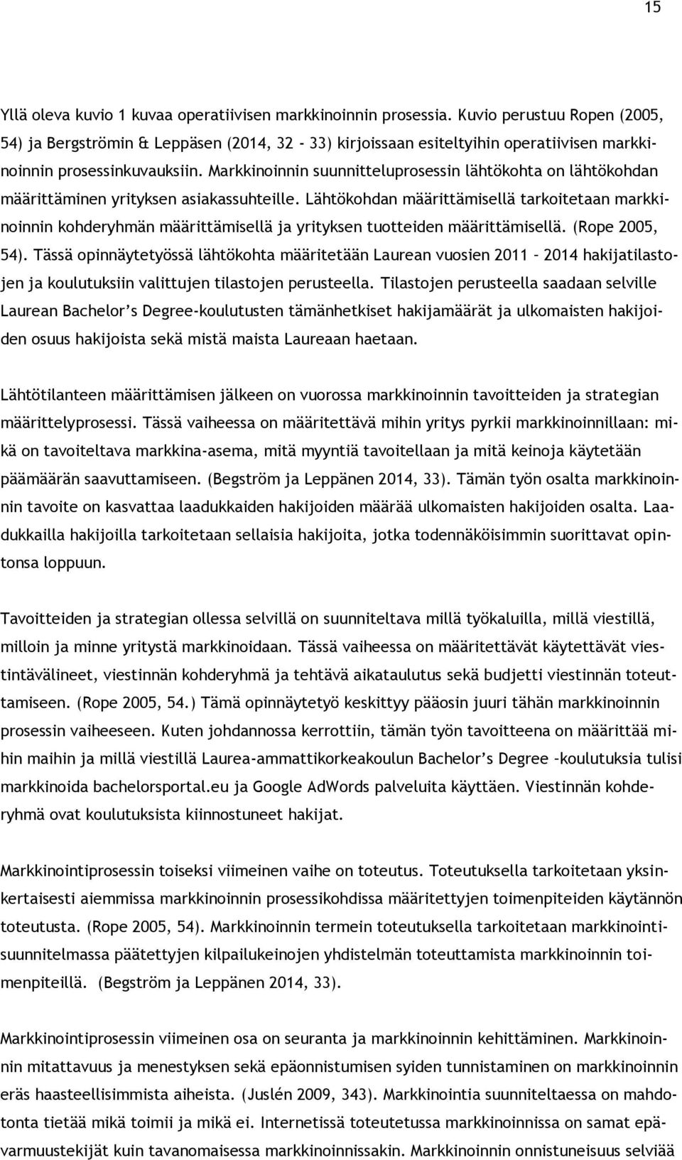 Markkinoinnin suunnitteluprosessin lähtökohta on lähtökohdan määrittäminen yrityksen asiakassuhteille.