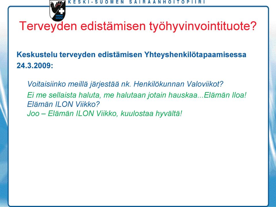 2009: Voitaisiinko meillä järjestää nk. Henkilökunnan Valoviikot?