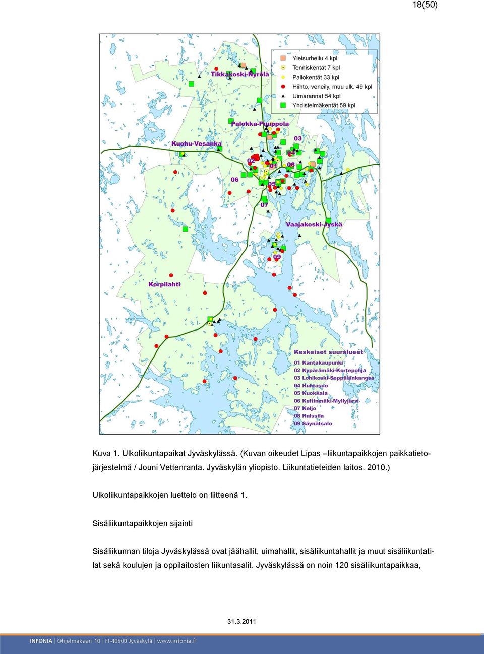 Liikuntatieteiden laitos. 2010.) Ulkoliikuntapaikkojen luettelo on liitteenä 1.