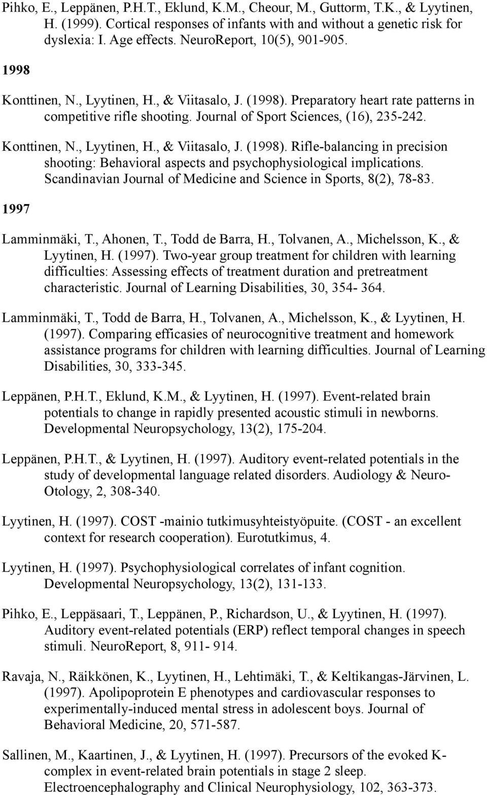 Konttinen, N., Lyytinen, H., & Viitasalo, J. (1998). Rifle-balancing in precision shooting: Behavioral aspects and psychophysiological implications.