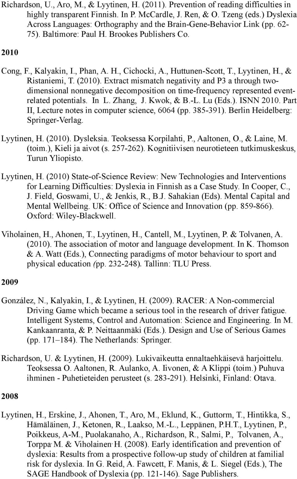 , Huttunen-Scott, T., Lyytinen, H., & Ristaniemi, T. (2010).