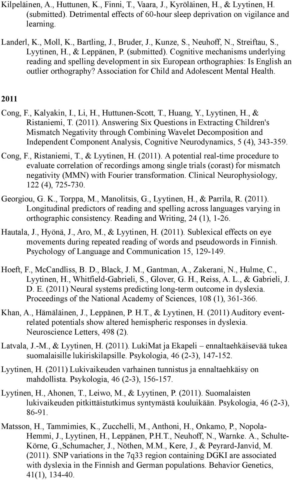 Cognitive mechanisms underlying reading and spelling development in six European orthographies: Is English an outlier orthography? Association for Child and Adolescent Mental Health. 2011 Cong, F.