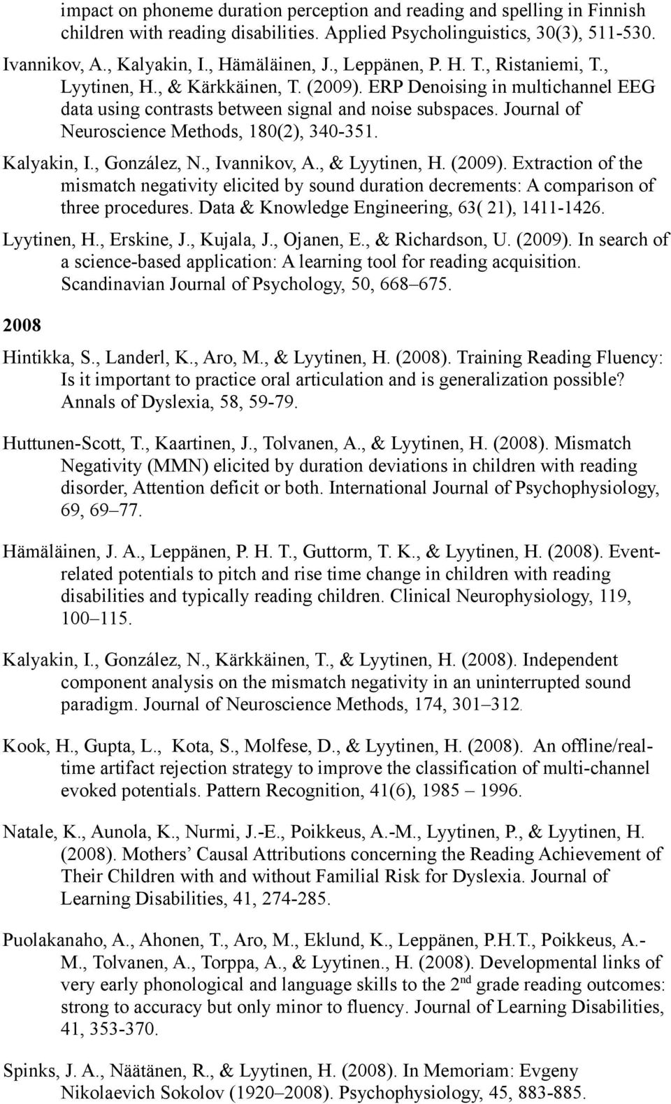 Journal of Neuroscience Methods, 180(2), 340-351. Kalyakin, I., González, N., Ivannikov, A., & Lyytinen, H. (2009).