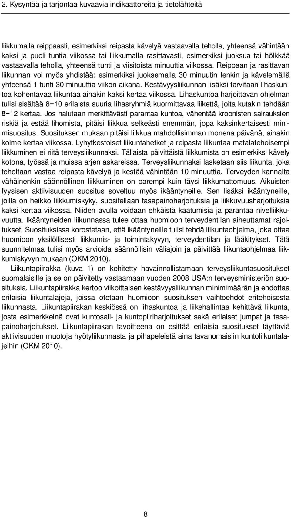 Reippaan ja rasittavan liikunnan voi myös yhdistää: esimerkiksi juoksemalla 30 minuutin lenkin ja kävelemällä yhteensä 1 tunti 30 minuuttia viikon aikana.