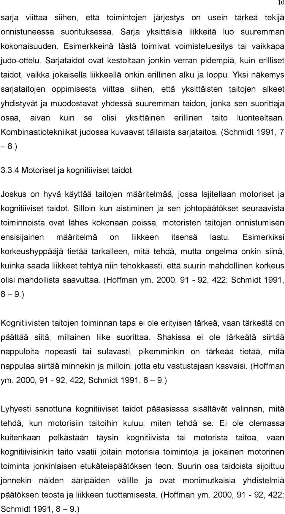 Sarjataidot ovat kestoltaan jonkin verran pidempiä, kuin erilliset taidot, vaikka jokaisella liikkeellä onkin erillinen alku ja loppu.