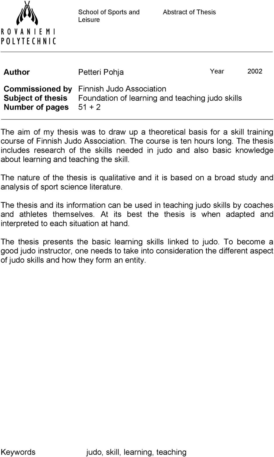 The thesis includes research of the skills needed in judo and also basic knowledge about learning and teaching the skill.