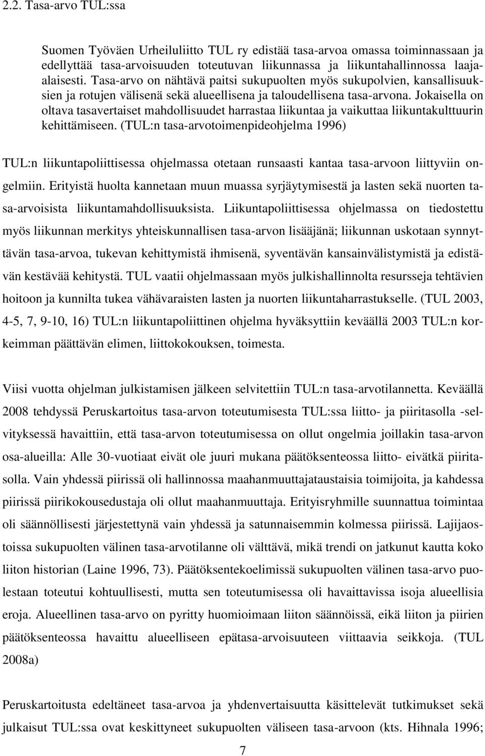 Jokaisella on oltava tasavertaiset mahdollisuudet harrastaa liikuntaa ja vaikuttaa liikuntakulttuurin kehittämiseen.