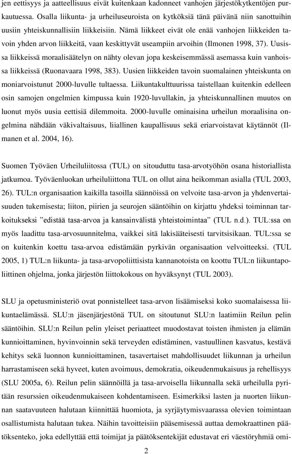 Nämä liikkeet eivät ole enää vanhojen liikkeiden tavoin yhden arvon liikkeitä, vaan keskittyvät useampiin arvoihin (Ilmonen 1998, 37).