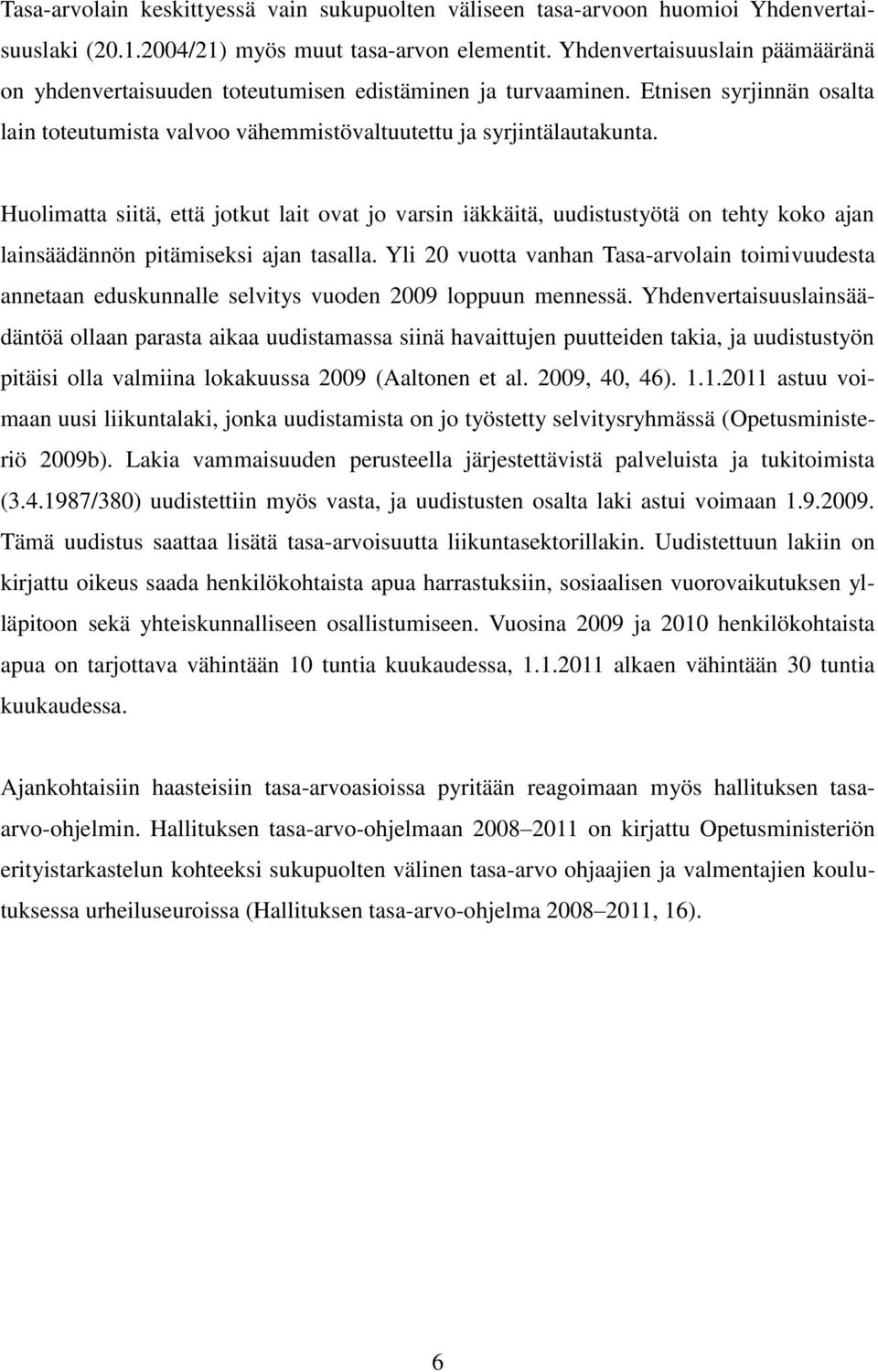 Huolimatta siitä, että jotkut lait ovat jo varsin iäkkäitä, uudistustyötä on tehty koko ajan lainsäädännön pitämiseksi ajan tasalla.