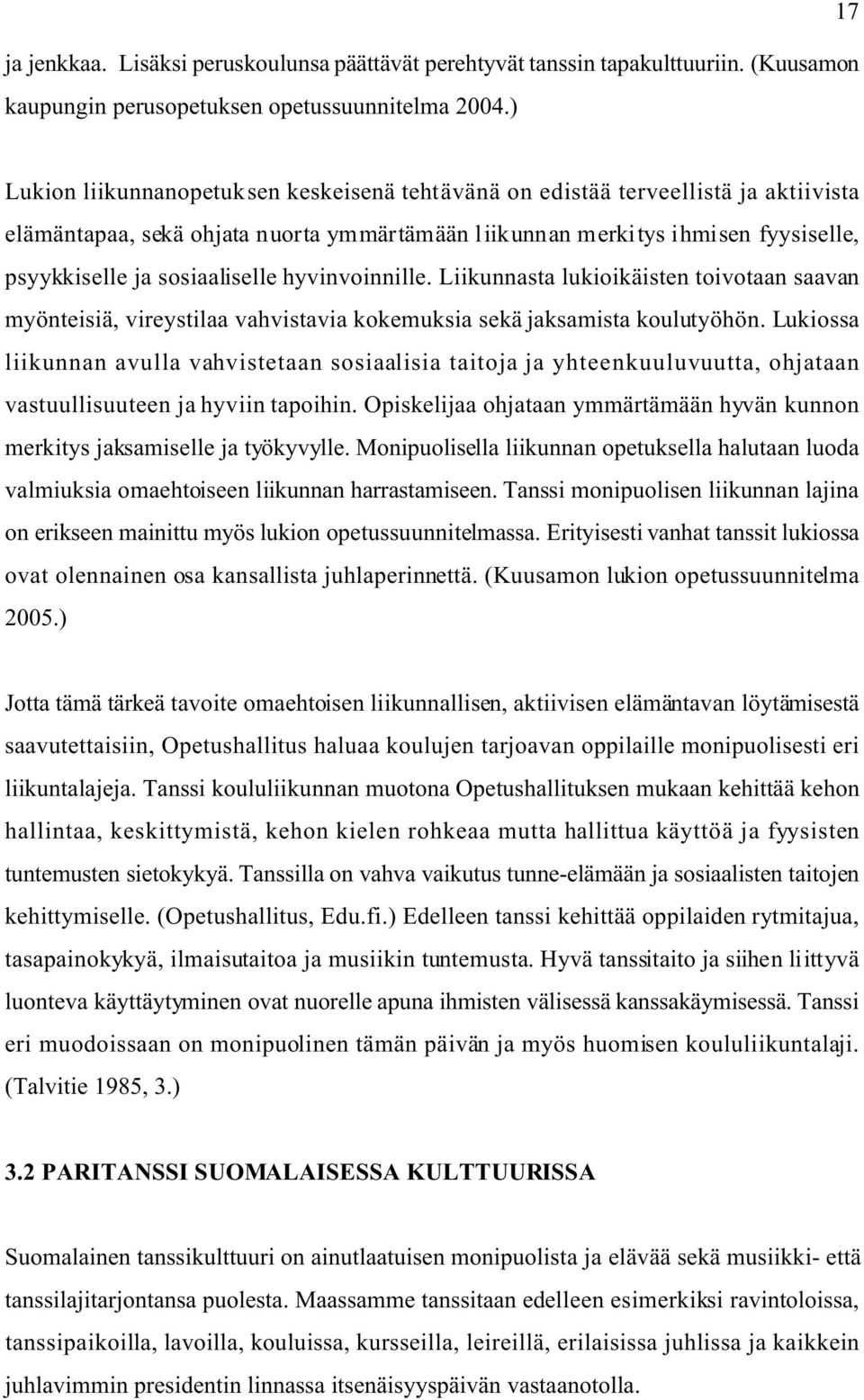 sosiaaliselle hyvinvoinnille. Liikunnasta lukioikäisten toivotaan saavan myönteisiä, vireystilaa vahvistavia kokemuksia sekä jaksamista koulutyöhön.