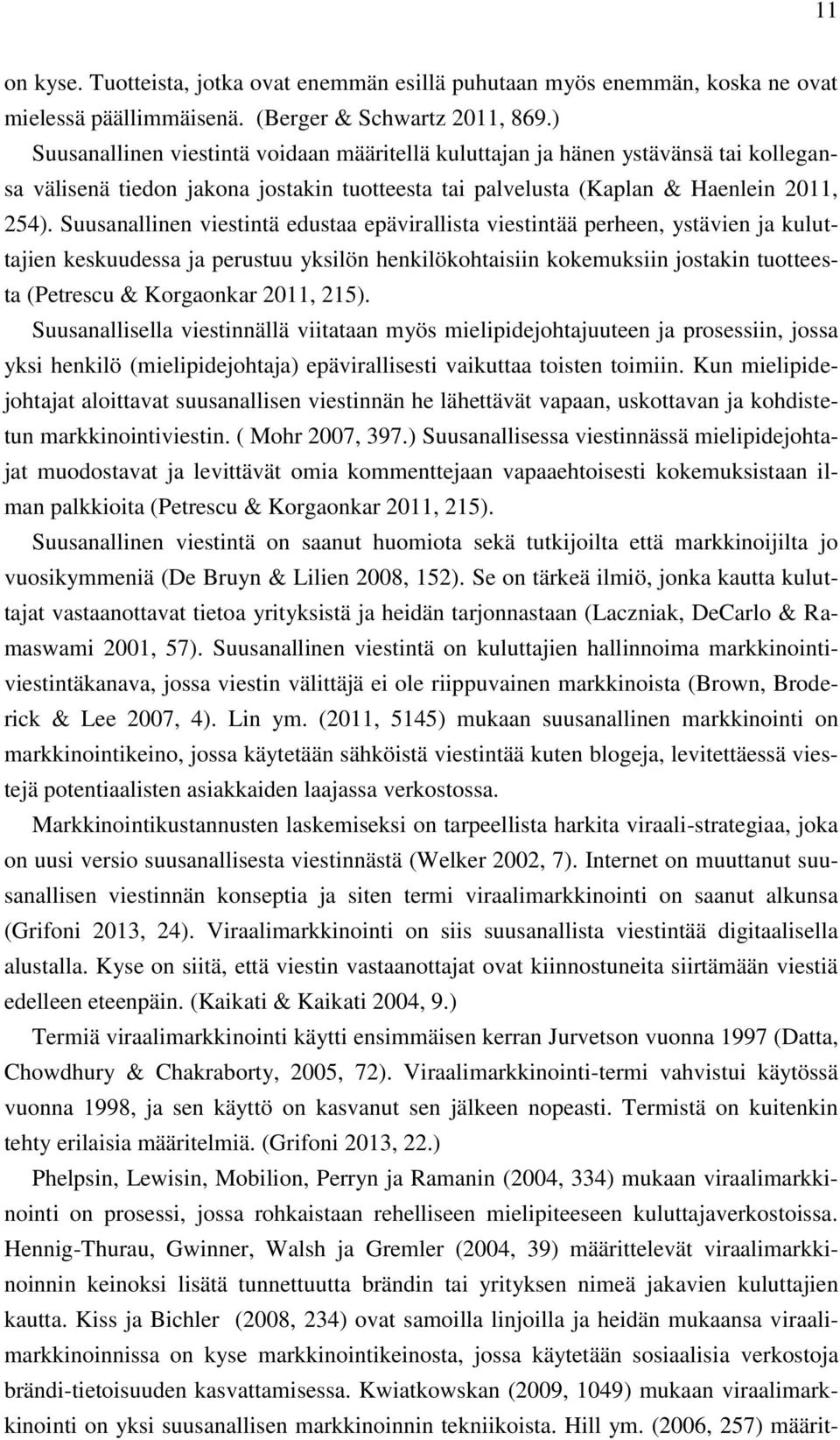 Suusanallinen viestintä edustaa epävirallista viestintää perheen, ystävien ja kuluttajien keskuudessa ja perustuu yksilön henkilökohtaisiin kokemuksiin jostakin tuotteesta (Petrescu & Korgaonkar