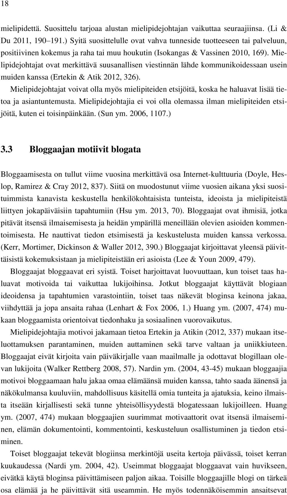 Mielipidejohtajat ovat merkittävä suusanallisen viestinnän lähde kommunikoidessaan usein muiden kanssa (Ertekin & Atik 2012, 326).