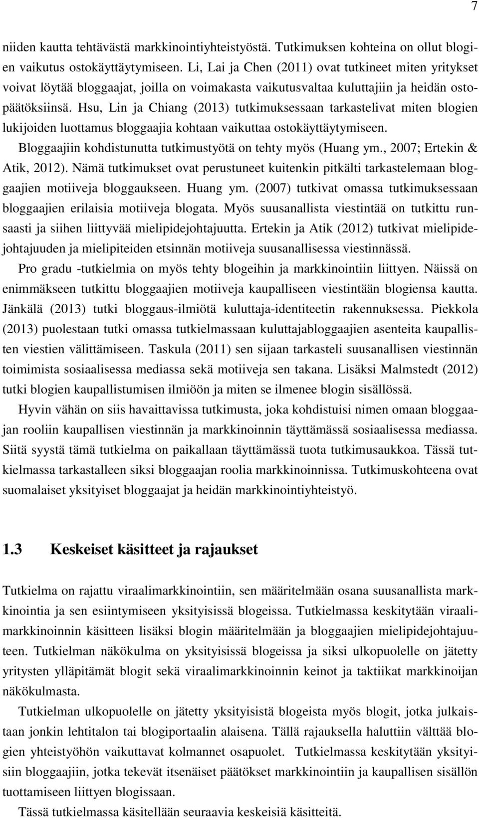 Hsu, Lin ja Chiang (2013) tutkimuksessaan tarkastelivat miten blogien lukijoiden luottamus bloggaajia kohtaan vaikuttaa ostokäyttäytymiseen.