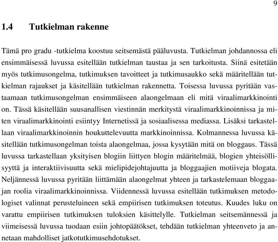 Toisessa luvussa pyritään vastaamaan tutkimusongelman ensimmäiseen alaongelmaan eli mitä viraalimarkkinointi on.