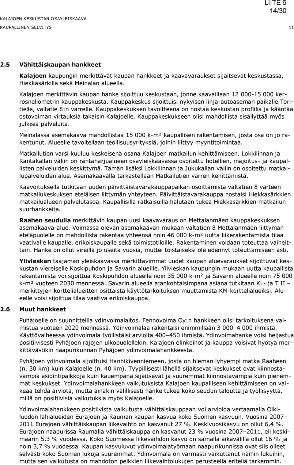 Kauppakeskus sijoittuisi nykyisen linja-autoaseman paikalle Toritielle, valtatie 8:n varrelle.