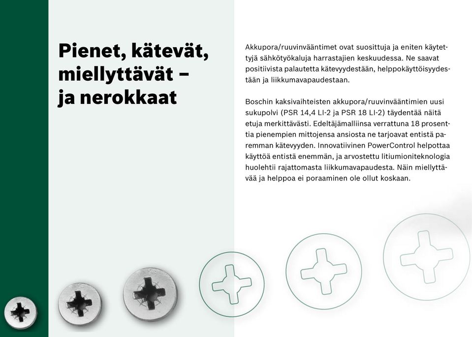 Boschin kaksivaihteisten akkupora/ruuvinvääntimien uusi sukupolvi (PSR 14,4 LI-2 ja PSR 18 LI-2) täydentää näitä etuja merkittävästi.