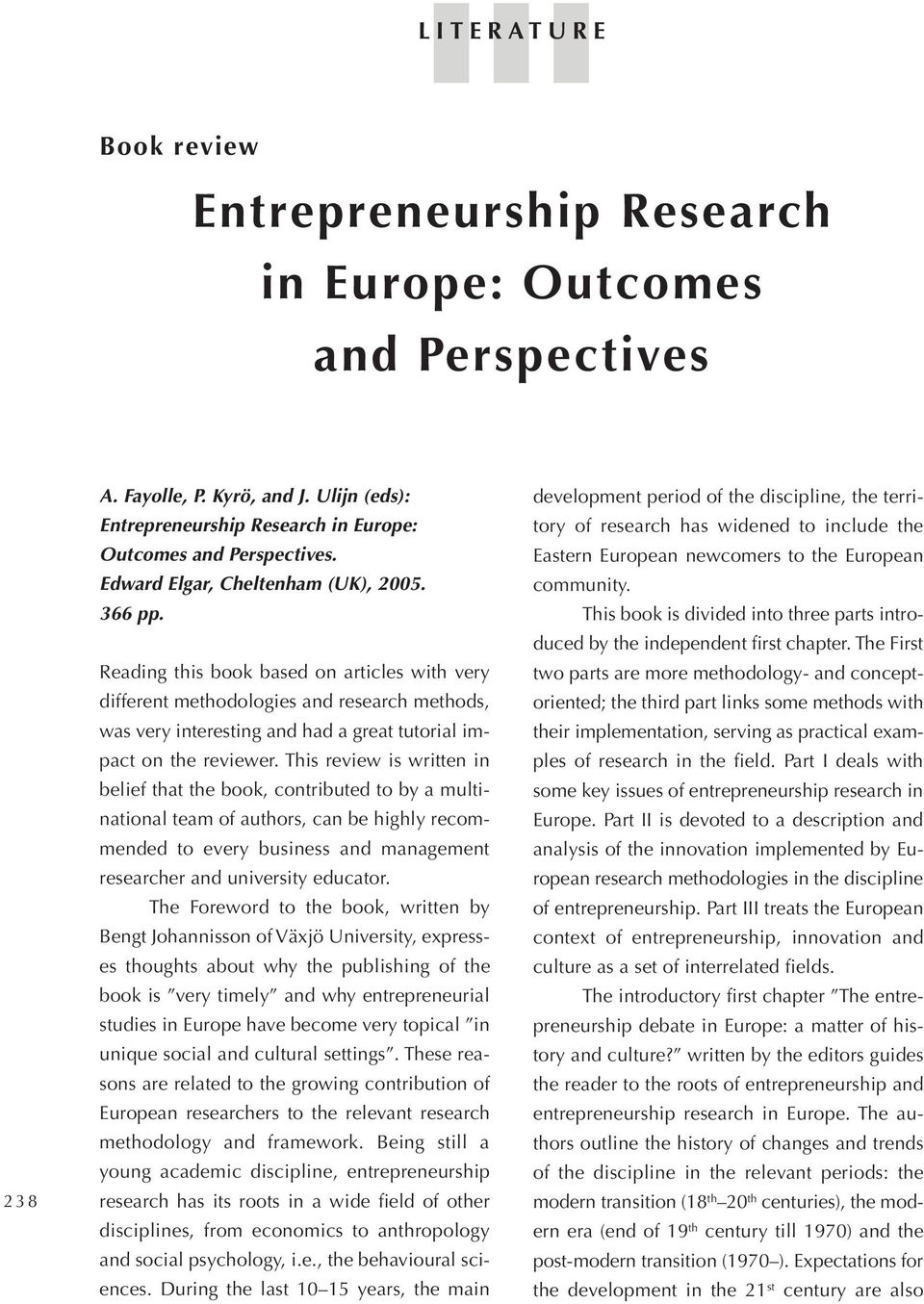 Reading this book based on articles with very different methodologies and research methods, was very interesting and had agreat tutorial impact on the reviewer.