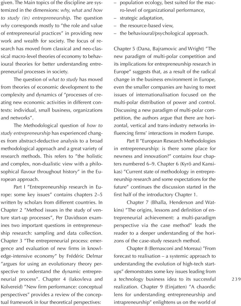 The focus of research has moved from classical and neo-classical macro-level theories of economy tobehavioural theories for better understanding entrepreneurial processes in society.