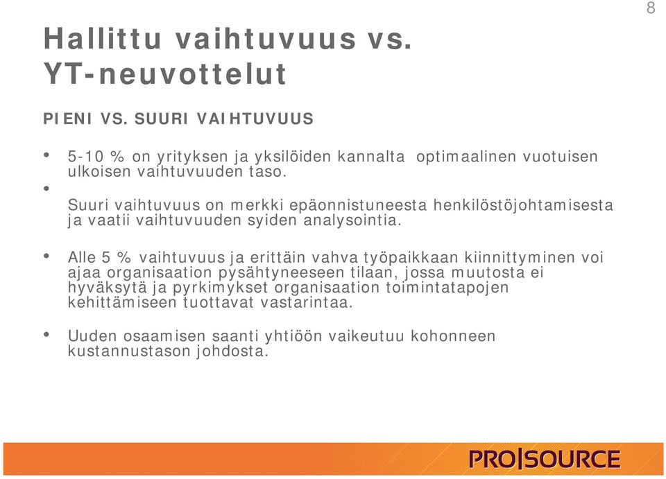 Suuri vaihtuvuus on merkki epäonnistuneesta henkilöstöjohtamisesta ja vaatii vaihtuvuuden syiden analysointia.