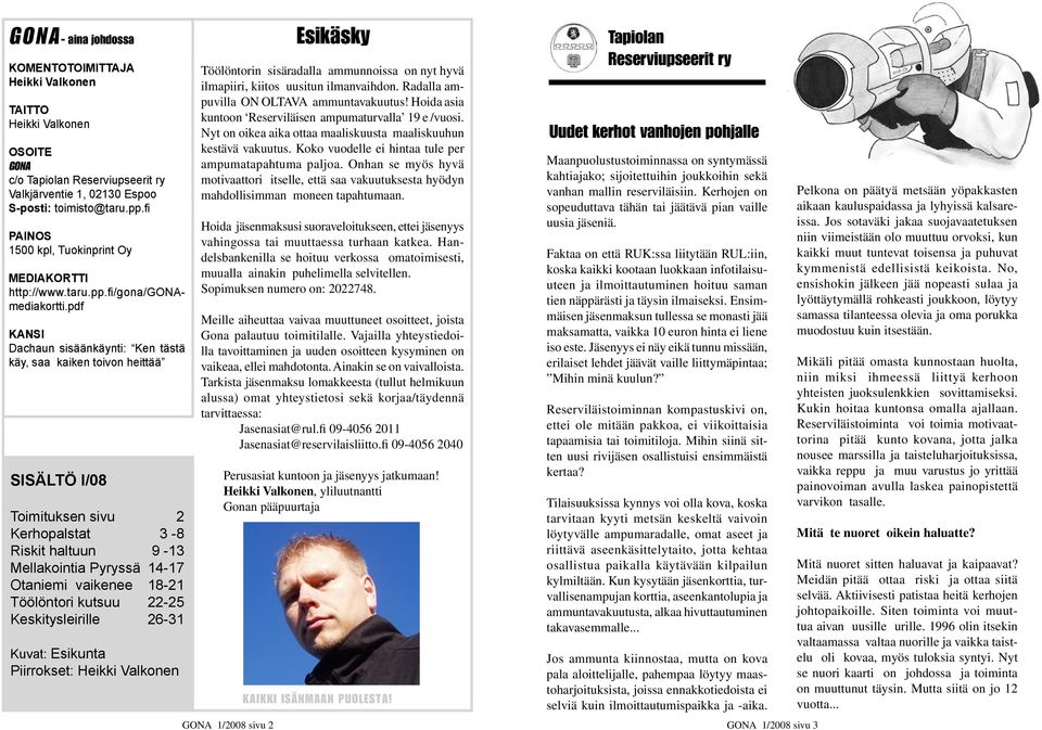 pdf KANSI Dachaun sisäänkäynti: Ken tästä käy, saa kaiken toivon heittää SISÄLTÖ I/08 Toimituksen sivu 2 Kerhopalstat 3-8 Riskit haltuun 9-13 Mellakointia Pyryssä 14-17 Otaniemi vaikenee 18-21