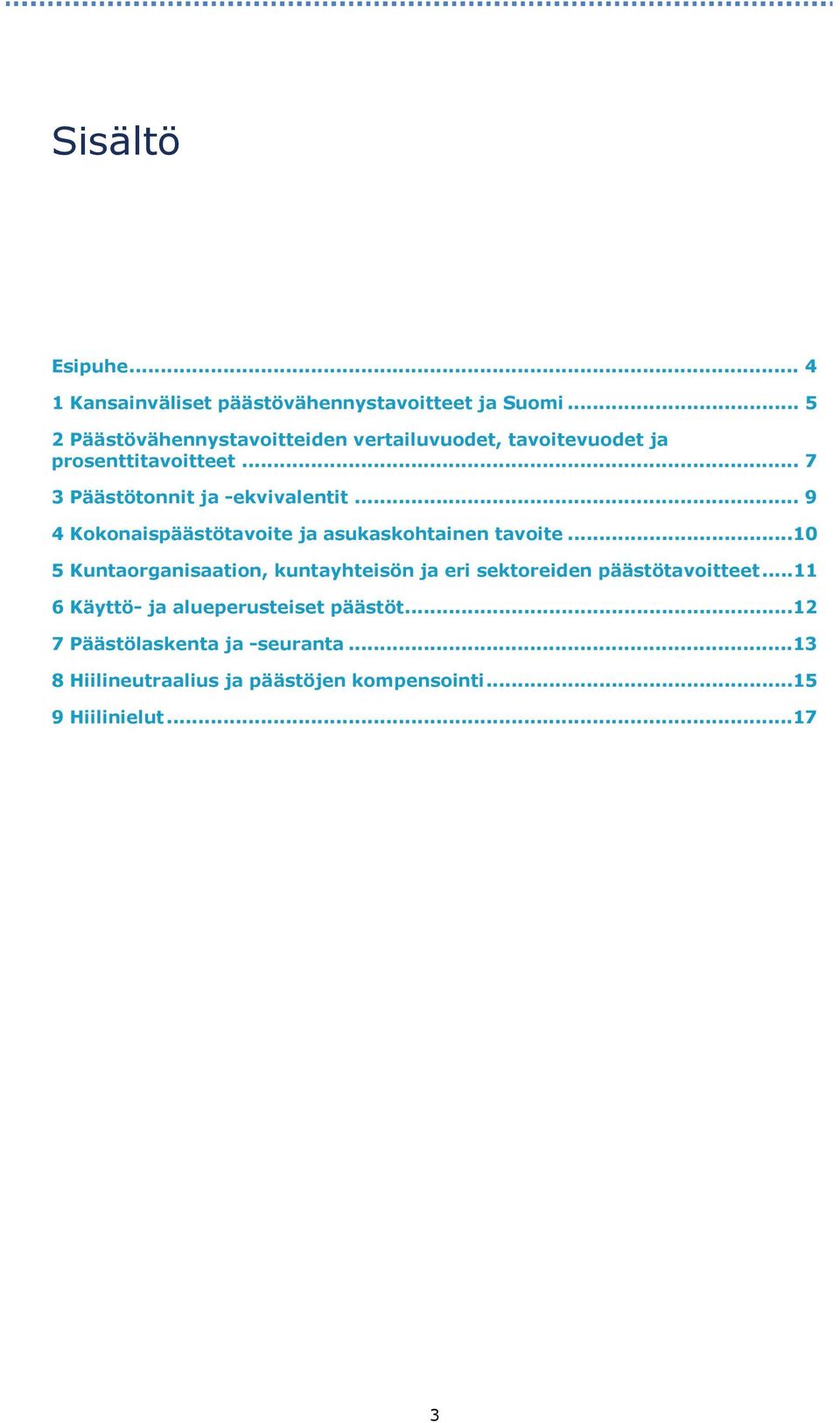 .. 7 3 Päästötonnit ja -ekvivalentit... 9 4 Kokonaispäästötavoite ja asukaskohtainen tavoite.