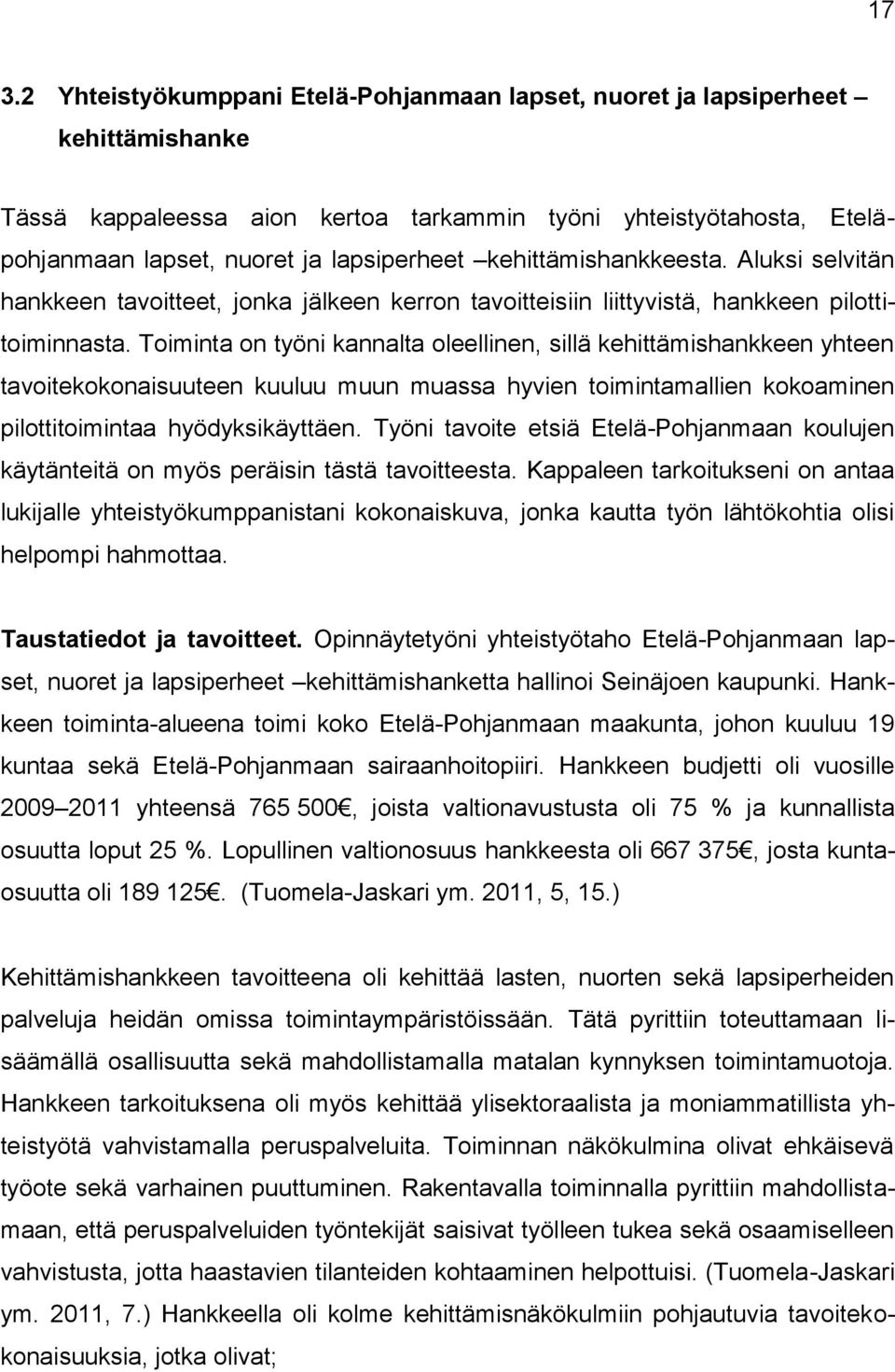 Toiminta on työni kannalta oleellinen, sillä kehittämishankkeen yhteen tavoitekokonaisuuteen kuuluu muun muassa hyvien toimintamallien kokoaminen pilottitoimintaa hyödyksikäyttäen.