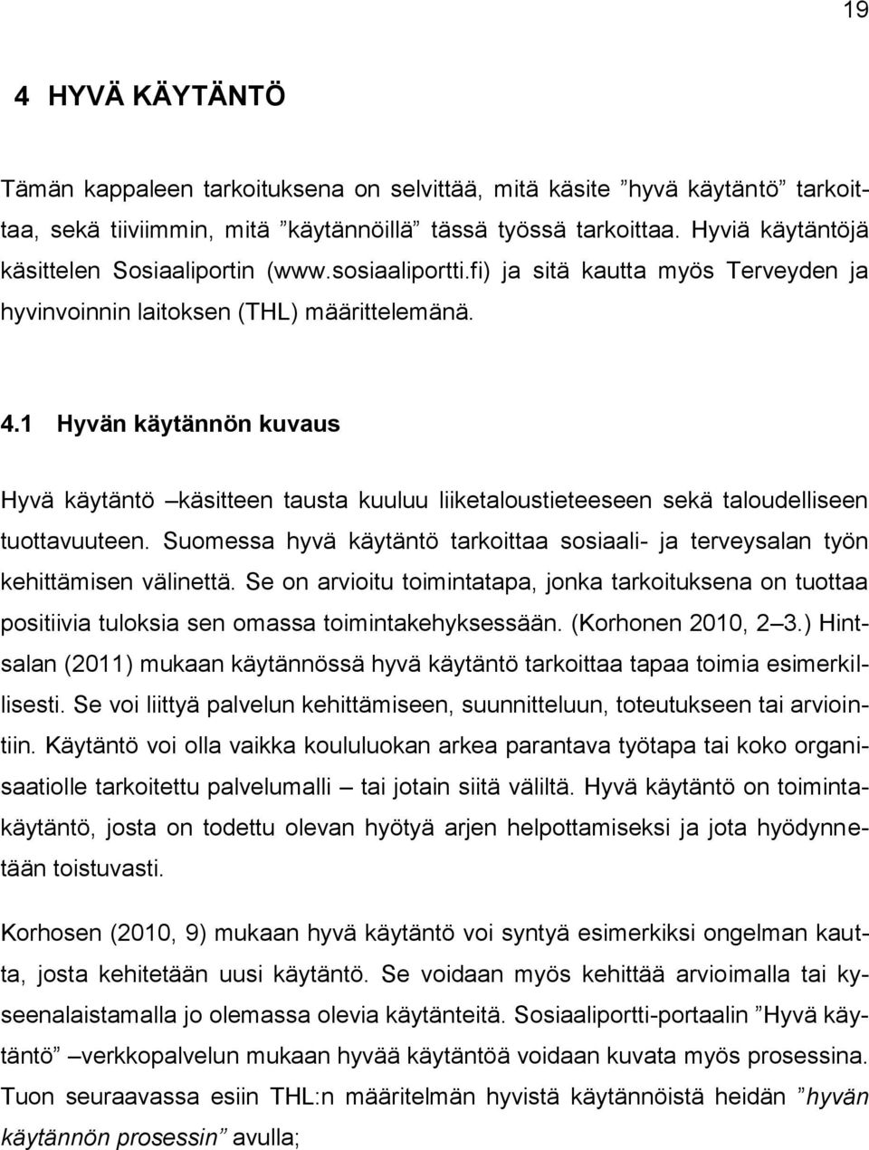 1 Hyvän käytännön kuvaus Hyvä käytäntö käsitteen tausta kuuluu liiketaloustieteeseen sekä taloudelliseen tuottavuuteen.