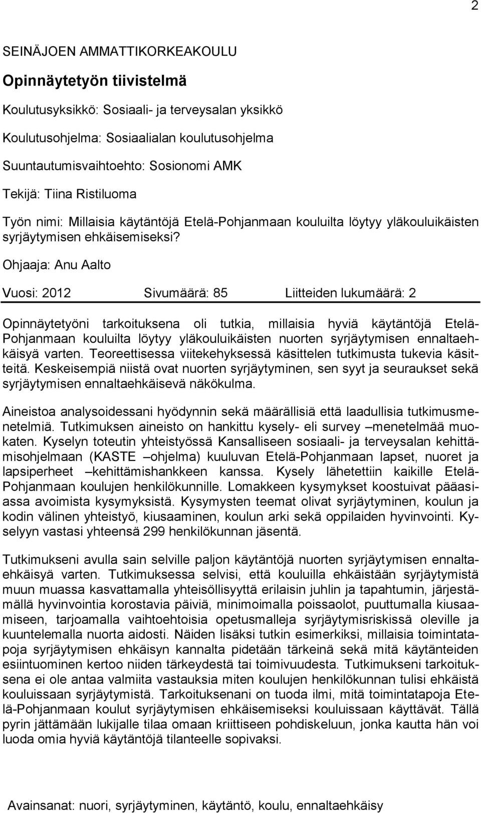 Ohjaaja: Anu Aalto Vuosi: 2012 Sivumäärä: 85 Liitteiden lukumäärä: 2 Opinnäytetyöni tarkoituksena oli tutkia, millaisia hyviä käytäntöjä Etelä- Pohjanmaan kouluilta löytyy yläkouluikäisten nuorten