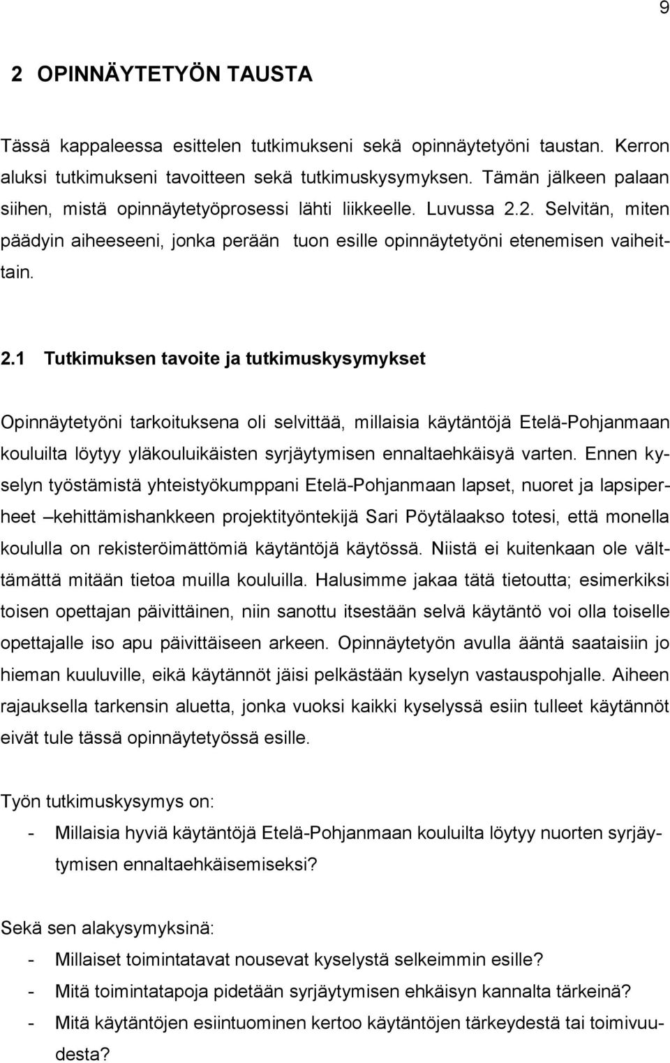 2. Selvitän, miten päädyin aiheeseeni, jonka perään tuon esille opinnäytetyöni etenemisen vaiheittain. 2.