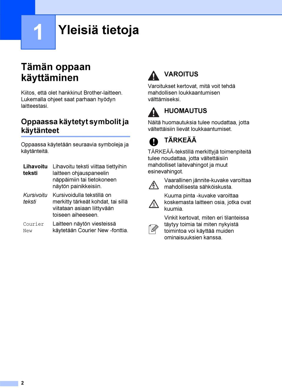 Lihavoitu teksti Kursivoitu teksti ourier New Lihavoitu teksti viittaa tiettyihin laitteen ohjauspaneelin näppäimiin tai tietokoneen näytön painikkeisiin.