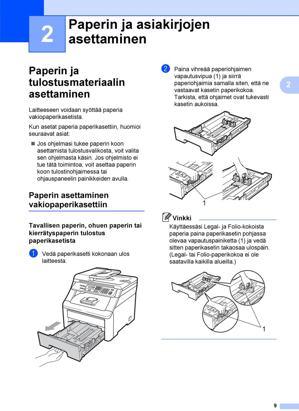 Jos ohjelmisto ei tue tätä toimintoa, voit asettaa paperin koon tulostinohjaimessa tai ohjauspaneelin painikkeiden avulla.