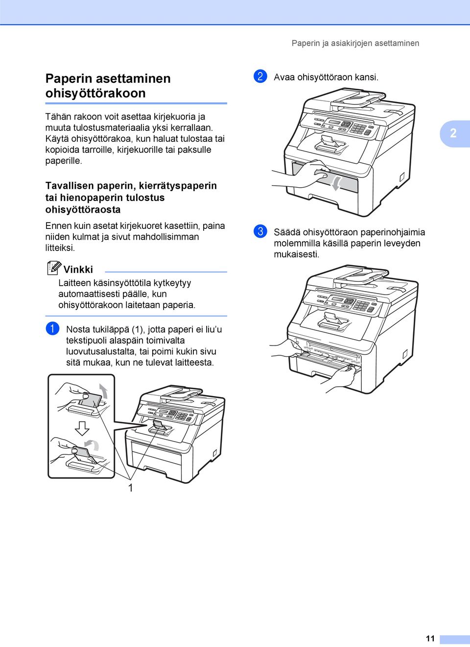 2 Tavallisen paperin, kierrätyspaperin tai hienopaperin tulostus ohisyöttöraosta 2 Ennen kuin asetat kirjekuoret kasettiin, paina niiden kulmat ja sivut mahdollisimman litteiksi.