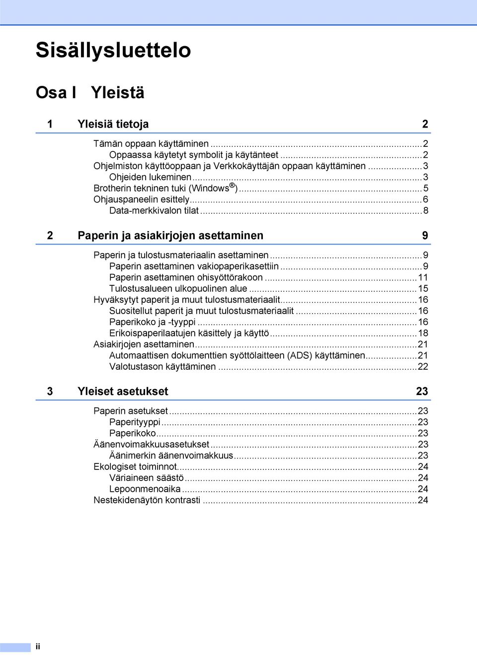 ..8 2 Paperin ja asiakirjojen asettaminen 9 Paperin ja tulostusmateriaalin asettaminen...9 Paperin asettaminen vakiopaperikasettiin...9 Paperin asettaminen ohisyöttörakoon.