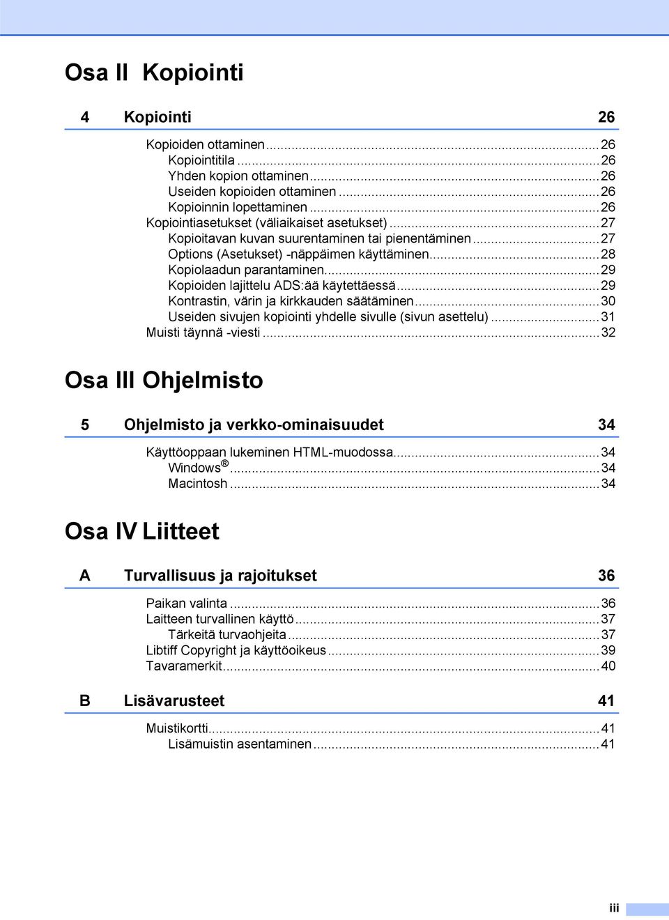 ..29 Kopioiden lajittelu ADS:ää käytettäessä...29 Kontrastin, värin ja kirkkauden säätäminen...30 Useiden sivujen kopiointi yhdelle sivulle (sivun asettelu)...31 Muisti täynnä -viesti.