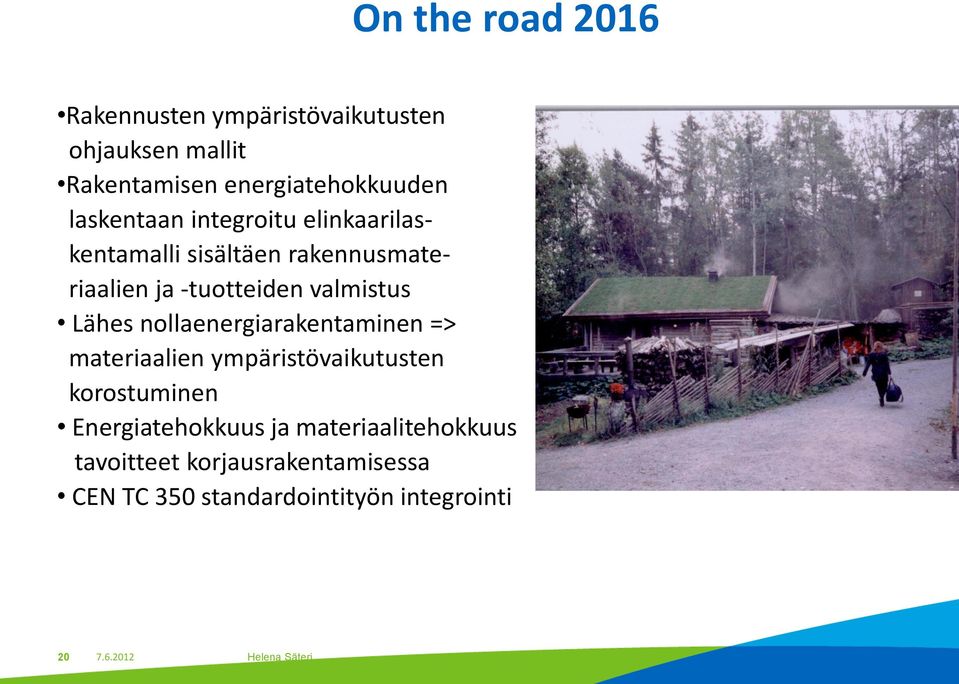 Lähes nollaenergiarakentaminen => materiaalien ympäristövaikutusten korostuminen Energiatehokkuus ja