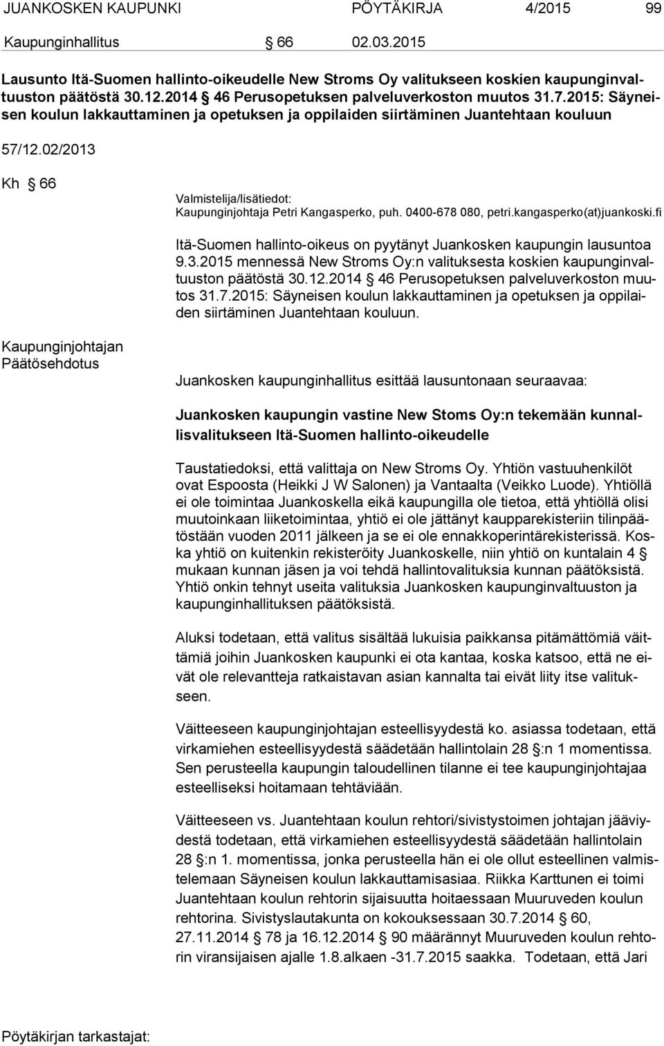 02/2013 Kh 66 Valmistelija/lisätiedot: Kaupunginjohtaja Petri Kangasperko, puh. 0400-678 080, petri.kan gas perko(at)juankoski.