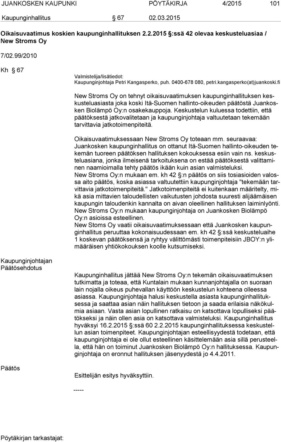 fi New Stroms Oy on tehnyt oikaisuvaatimuksen kaupunginhallituksen keskusteluasiasta joka koski Itä-Suomen hallinto-oikeuden päätöstä Juankosken Biolämpö Oy:n osakekauppoja.