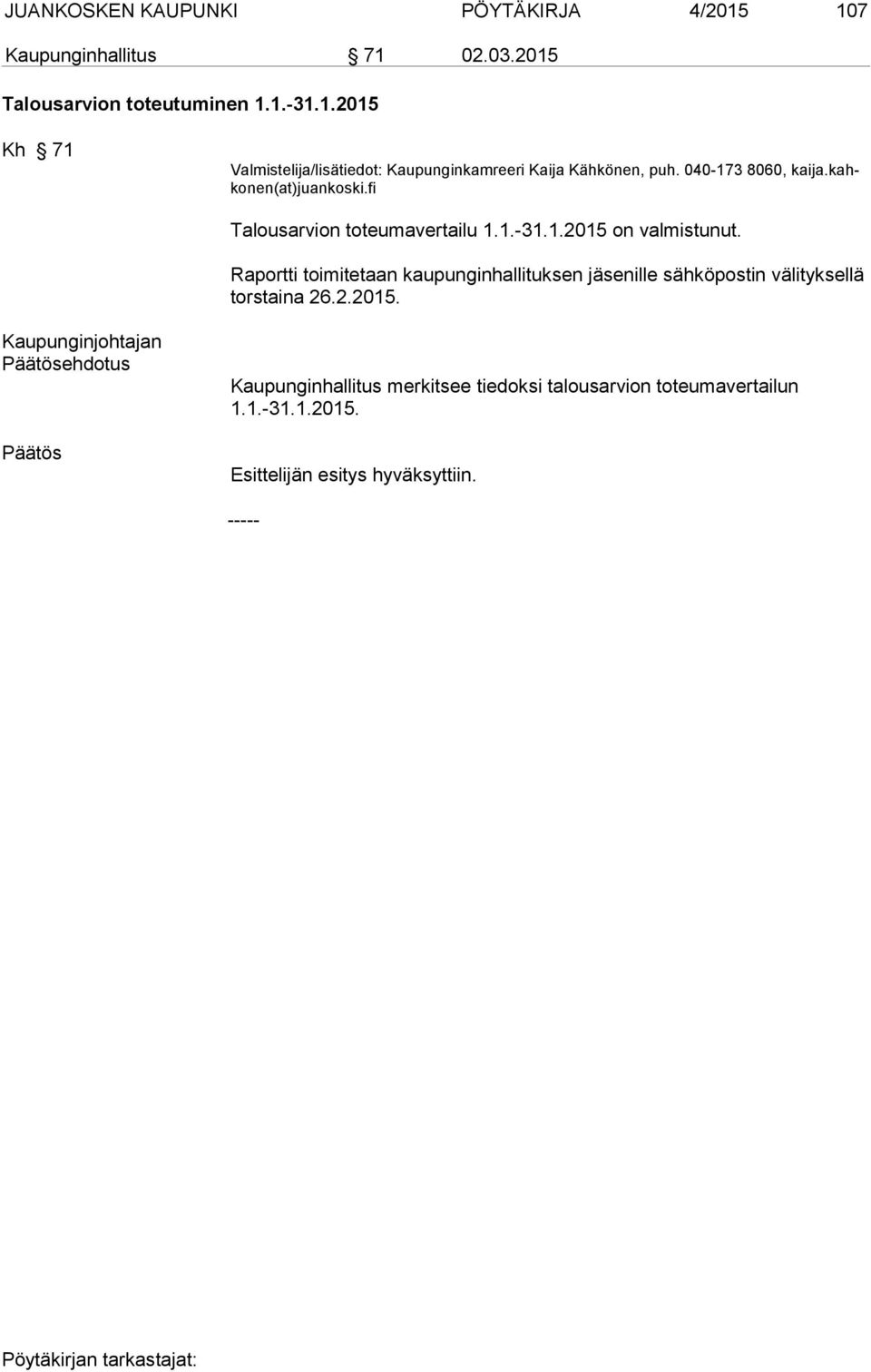 Raportti toimitetaan kaupunginhallituksen jäsenille sähköpostin välityksellä torstaina 26.2.2015.