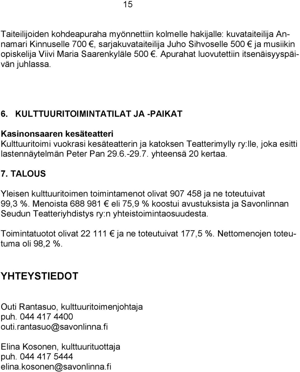 KULTTUURITOIMINTATILAT JA -PAIKAT Kasinonsaaren kesäteatteri Kulttuuritoimi vuokrasi kesäteatterin ja katoksen Teatterimylly ry:lle, joka esitti lastennäytelmän Peter Pan 29.6.-29.7.