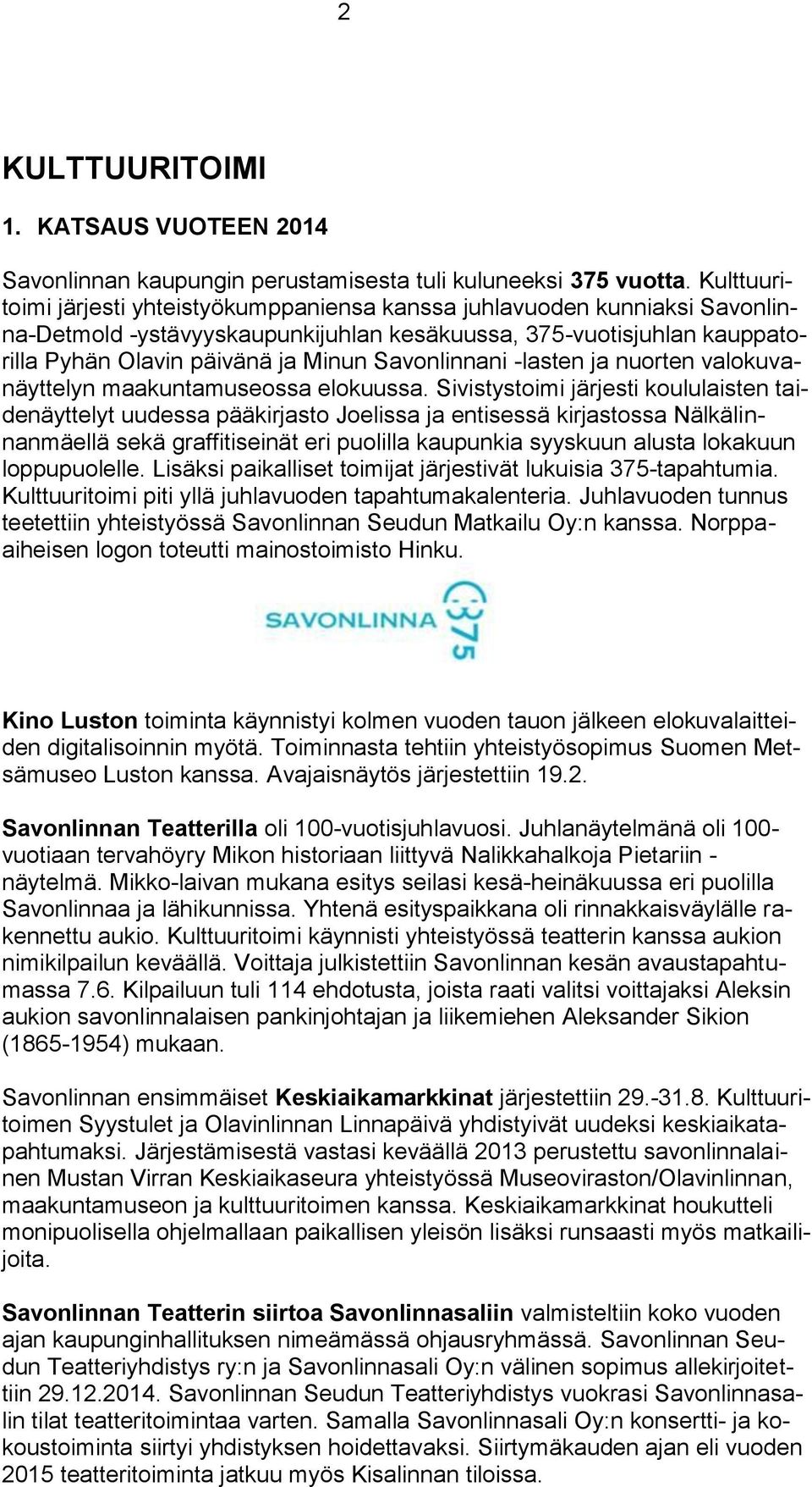 Savonlinnani -lasten ja nuorten valokuvanäyttelyn maakuntamuseossa elokuussa.