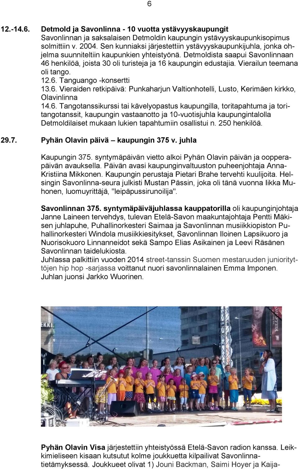 Vierailun teemana oli tango. 12.6.