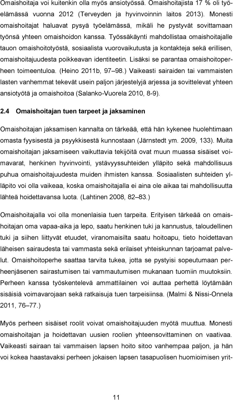 Työssäkäynti mahdollistaa omaishoitajalle tauon omaishoitotyöstä, sosiaalista vuorovaikutusta ja kontakteja sekä erillisen, omaishoitajuudesta poikkeavan identiteetin.