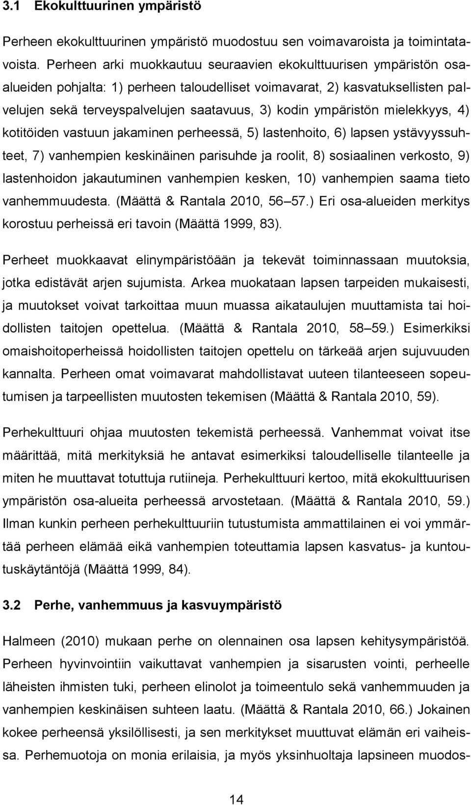 ympäristön mielekkyys, 4) kotitöiden vastuun jakaminen perheessä, 5) lastenhoito, 6) lapsen ystävyyssuhteet, 7) vanhempien keskinäinen parisuhde ja roolit, 8) sosiaalinen verkosto, 9) lastenhoidon