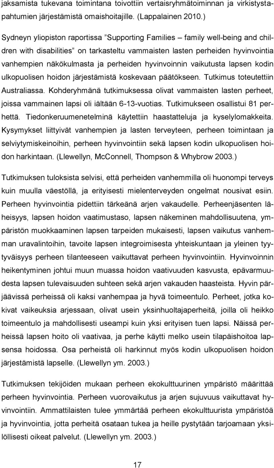 hyvinvoinnin vaikutusta lapsen kodin ulkopuolisen hoidon järjestämistä koskevaan päätökseen. Tutkimus toteutettiin Australiassa.