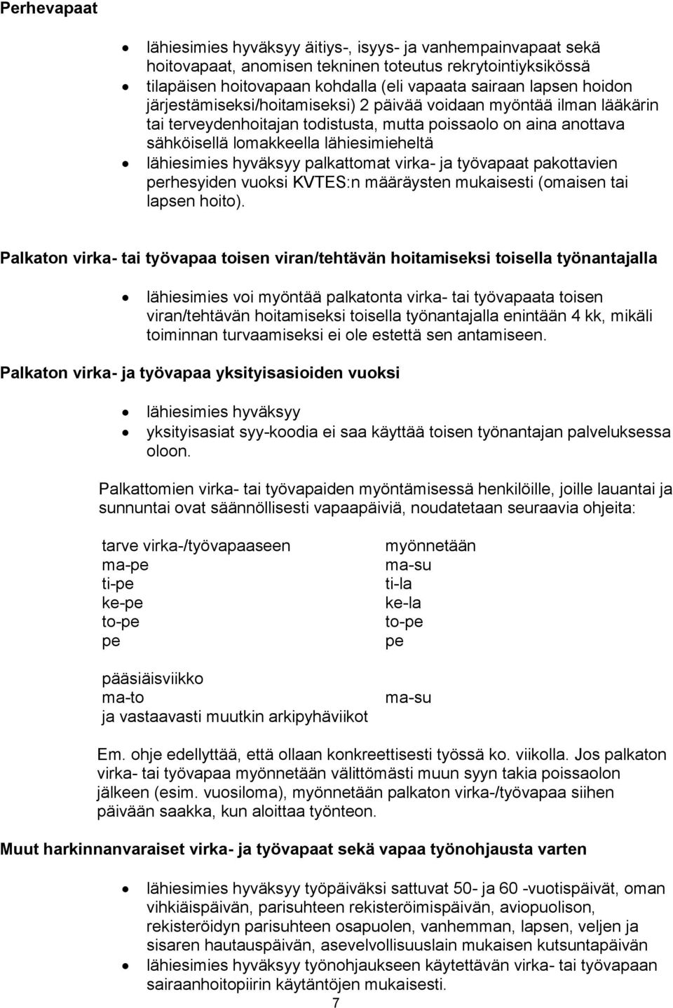 hyväksyy palkattomat virka- ja työvapaat pakottavien perhesyiden vuoksi KVTES:n määräysten mukaisesti (omaisen tai lapsen hoito).