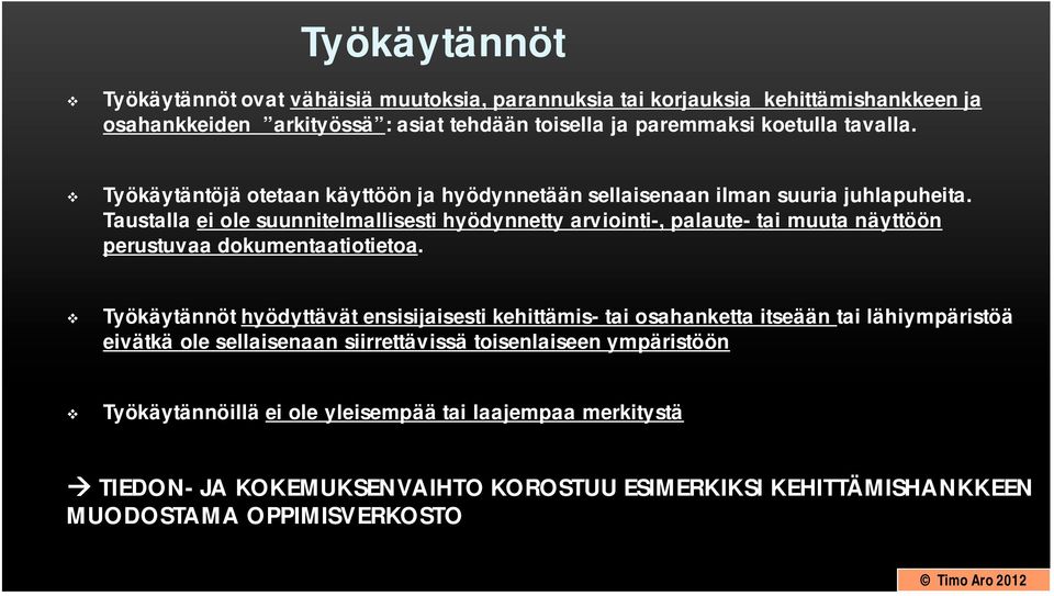 Taustalla ei ole suunnitelmallisesti hyödynnetty arviointi-, palaute- tai muuta näyttöön perustuvaa dokumentaatiotietoa.