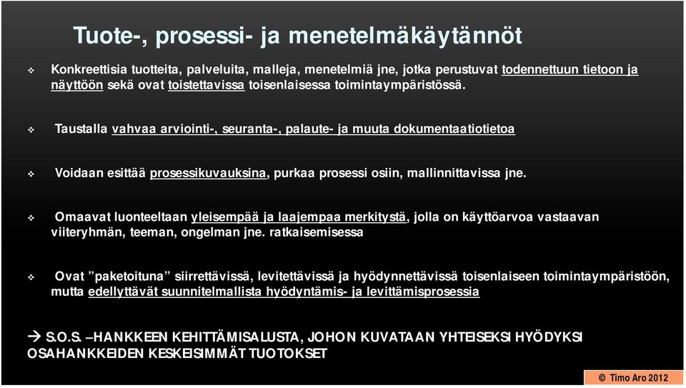 Omaavat luonteeltaan yleisempää ja laajempaa merkitystä, jolla on käyttöarvoa vastaavan viiteryhmän, teeman, ongelman jne.