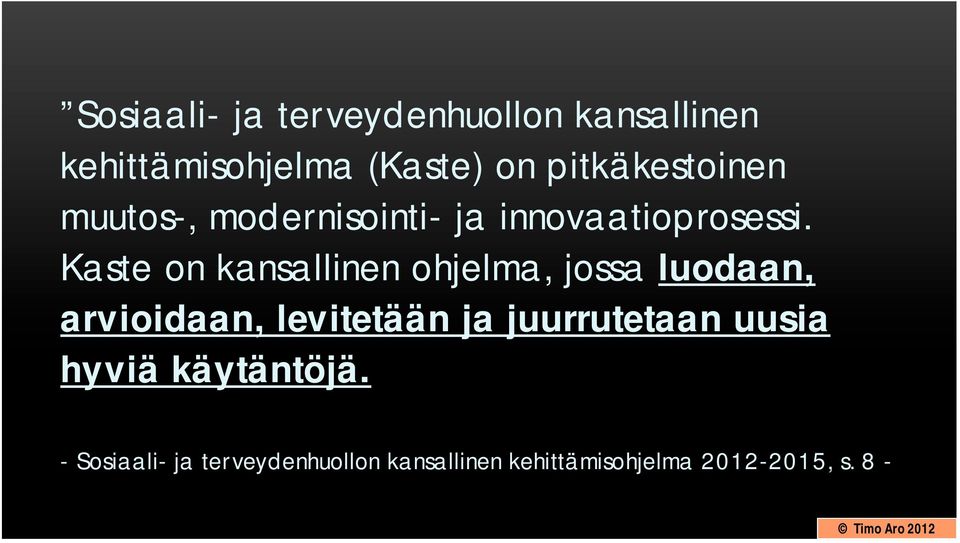 Kaste on kansallinen ohjelma, jossa luodaan, arvioidaan, levitetään ja